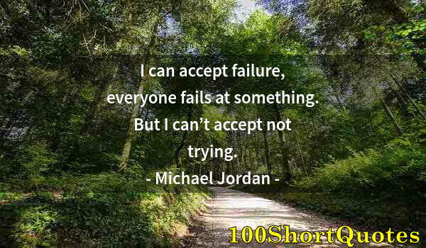 Quote by Albert Einstein: I can accept failure, everyone fails at something. But I can’t accept not trying.