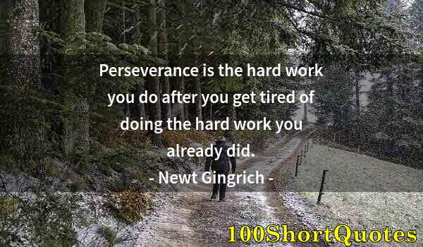 Quote by Albert Einstein: Perseverance is the hard work you do after you get tired of doing the hard work you already did.