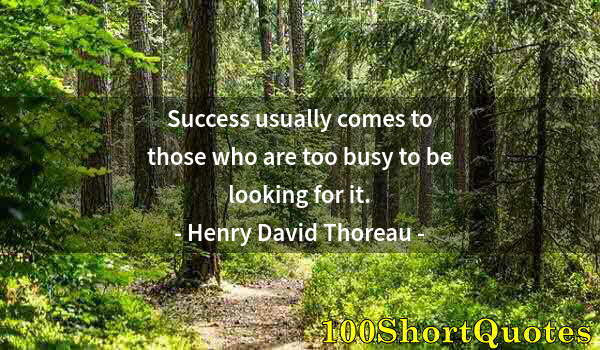 Quote by Albert Einstein: Success usually comes to those who are too busy to be looking for it.