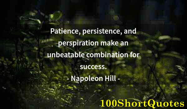 Quote by Albert Einstein: Patience, persistence, and perspiration make an unbeatable combination for success.