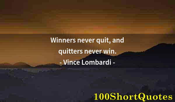 Quote by Albert Einstein: Winners never quit, and quitters never win.