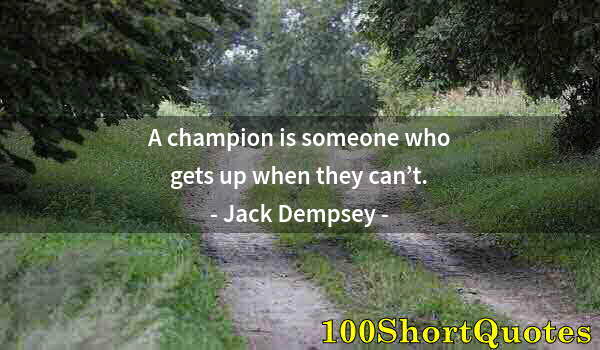 Quote by Albert Einstein: A champion is someone who gets up when they can’t.