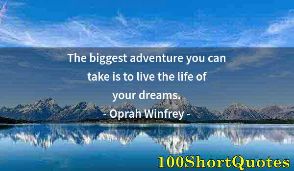 Quote by Albert Einstein: The biggest adventure you can take is to live the life of your dreams.