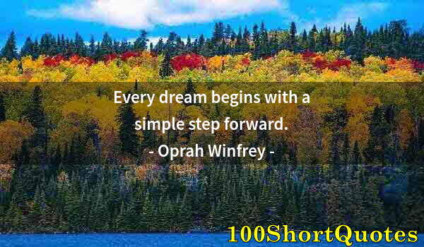 Quote by Albert Einstein: Every dream begins with a simple step forward.