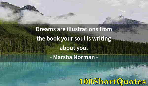 Quote by Albert Einstein: Dreams are illustrations from the book your soul is writing about you.