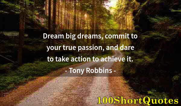 Quote by Albert Einstein: Dream big dreams, commit to your true passion, and dare to take action to achieve it.