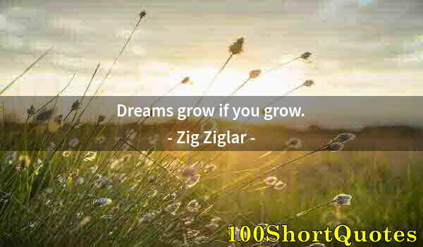 Quote by Albert Einstein: Dreams grow if you grow.