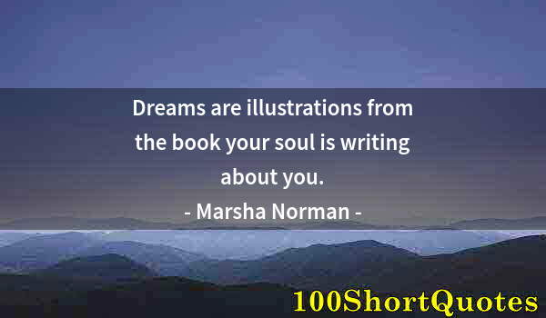 Quote by Albert Einstein: Dreams are illustrations from the book your soul is writing about you.