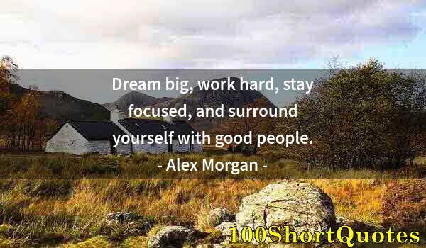 Quote by Albert Einstein: Dream big, work hard, stay focused, and surround yourself with good people.