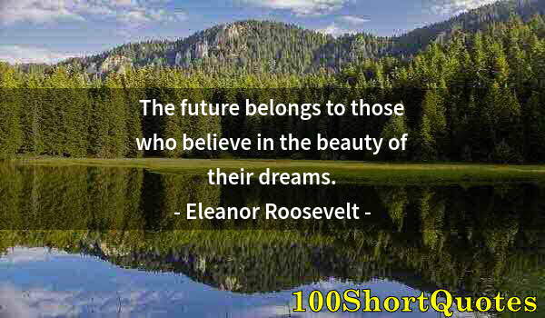 Quote by Albert Einstein: The future belongs to those who believe in the beauty of their dreams.