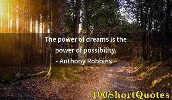 Quote by Albert Einstein: The power of dreams is the power of possibility.