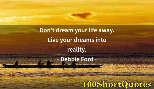 Quote by Albert Einstein: Don’t dream your life away. Live your dreams into reality.