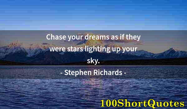 Quote by Albert Einstein: Chase your dreams as if they were stars lighting up your sky.