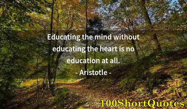 Quote by Albert Einstein: Educating the mind without educating the heart is no education at all.