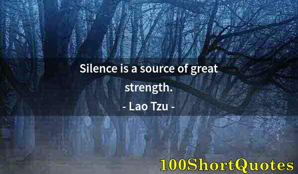 Quote by Albert Einstein: Silence is a source of great strength.