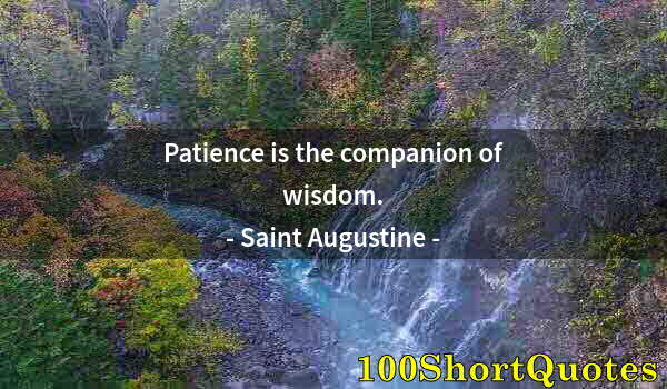 Quote by Albert Einstein: Patience is the companion of wisdom.