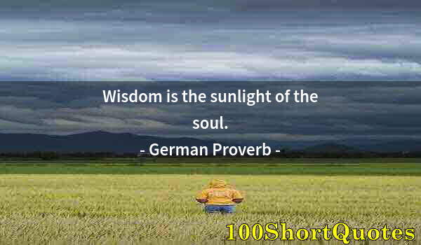 Quote by Albert Einstein: Wisdom is the sunlight of the soul.