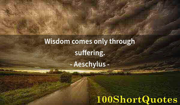 Quote by Albert Einstein: Wisdom comes only through suffering.