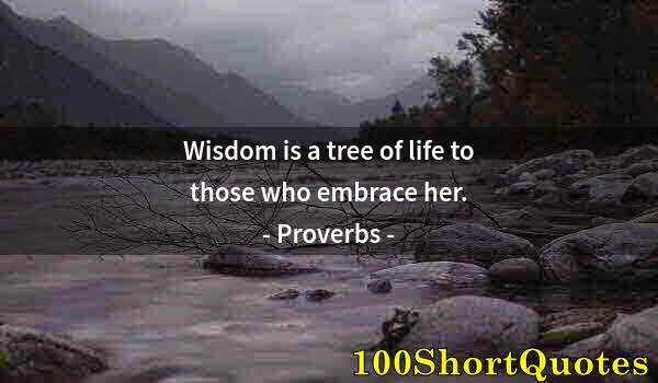 Quote by Albert Einstein: Wisdom is a tree of life to those who embrace her.