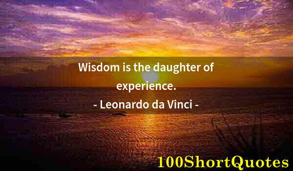 Quote by Albert Einstein: Wisdom is the daughter of experience.