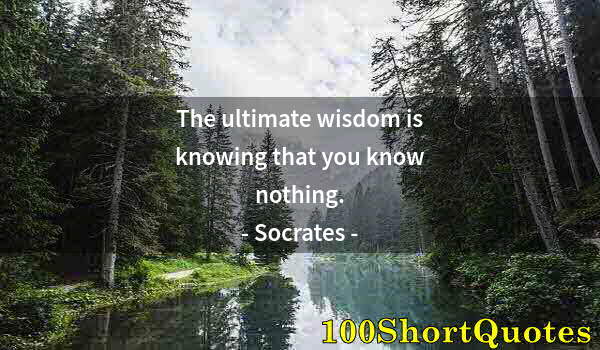 Quote by Albert Einstein: The ultimate wisdom is knowing that you know nothing.