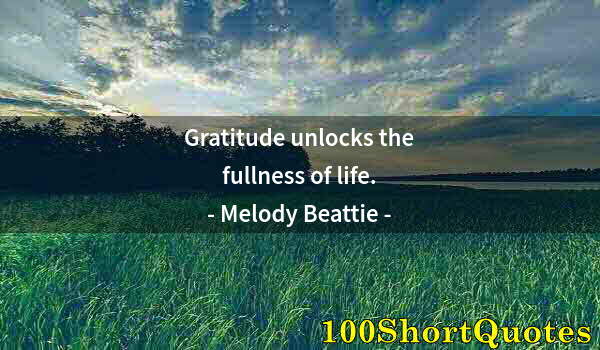 Quote by Albert Einstein: Gratitude unlocks the fullness of life.