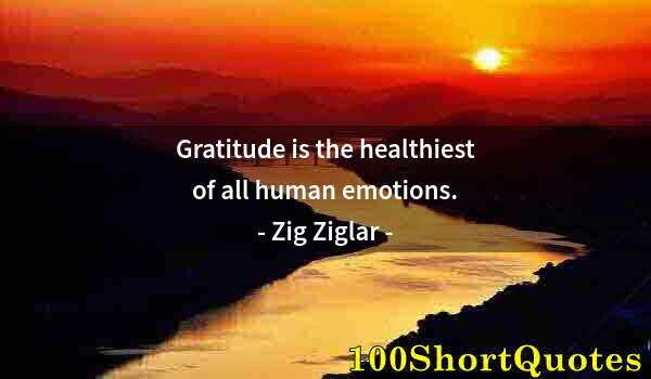 Quote by Albert Einstein: Gratitude is the healthiest of all human emotions.