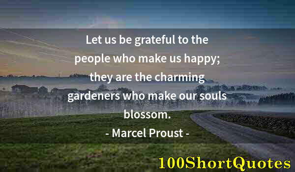 Quote by Albert Einstein: Let us be grateful to the people who make us happy; they are the charming gardeners who make our sou...