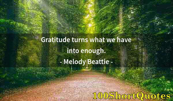 Quote by Albert Einstein: Gratitude turns what we have into enough.