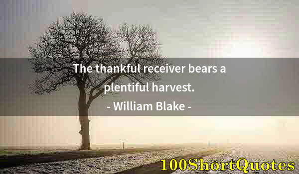 Quote by Albert Einstein: The thankful receiver bears a plentiful harvest.