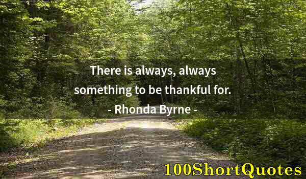 Quote by Albert Einstein: There is always, always something to be thankful for.