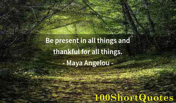 Quote by Albert Einstein: Be present in all things and thankful for all things.