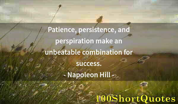 Quote by Albert Einstein: Patience, persistence, and perspiration make an unbeatable combination for success.