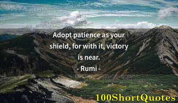 Quote by Albert Einstein: Adopt patience as your shield, for with it, victory is near.