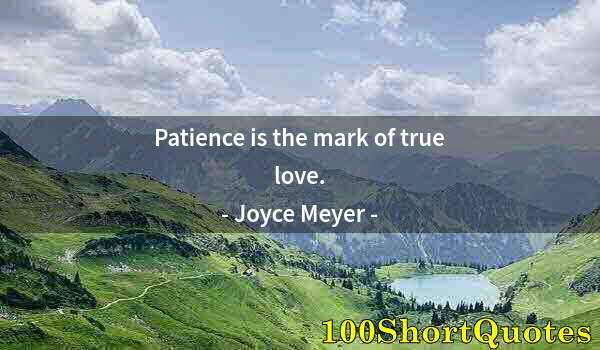 Quote by Albert Einstein: Patience is the mark of true love.