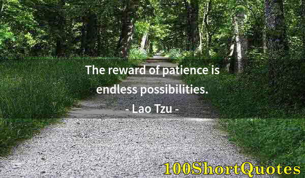 Quote by Albert Einstein: The reward of patience is endless possibilities.