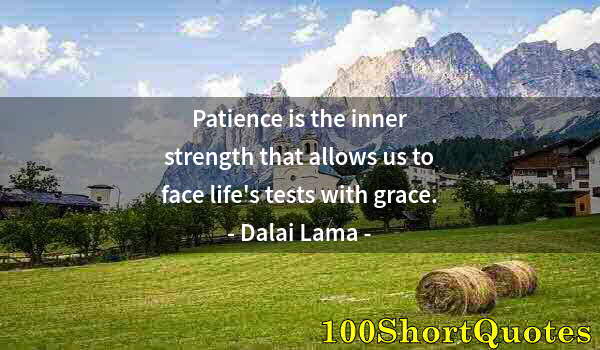 Quote by Albert Einstein: Patience is the inner strength that allows us to face life's tests with grace.