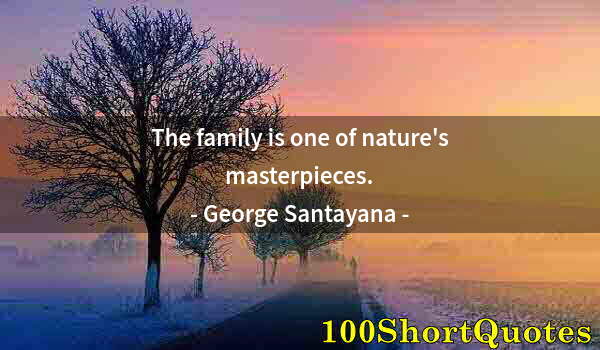 Quote by Albert Einstein: The family is one of nature's masterpieces.