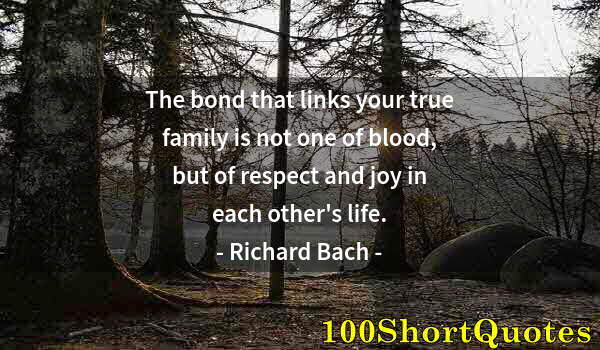 Quote by Albert Einstein: The bond that links your true family is not one of blood, but of respect and joy in each other's lif...