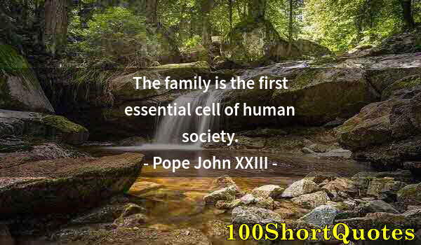 Quote by Albert Einstein: The family is the first essential cell of human society.