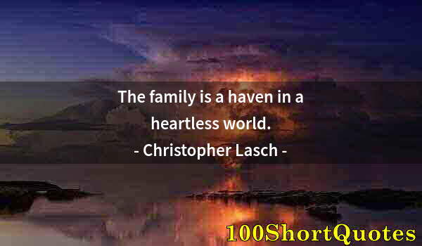 Quote by Albert Einstein: The family is a haven in a heartless world.