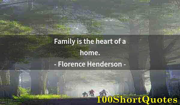 Quote by Albert Einstein: Family is the heart of a home.