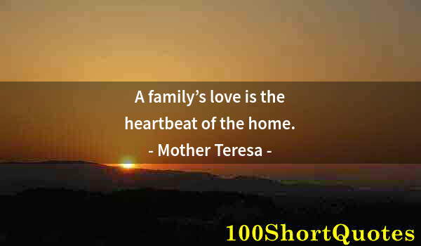 Quote by Albert Einstein: A family’s love is the heartbeat of the home.