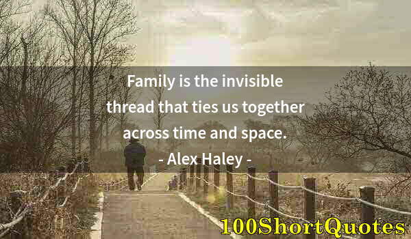 Quote by Albert Einstein: Family is the invisible thread that ties us together across time and space.