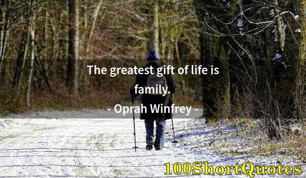 Quote by Albert Einstein: The greatest gift of life is family.