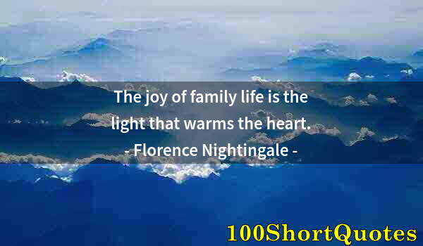 Quote by Albert Einstein: The joy of family life is the light that warms the heart.