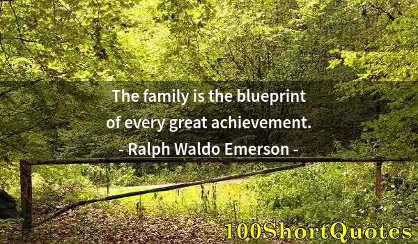 Quote by Albert Einstein: The family is the blueprint of every great achievement.