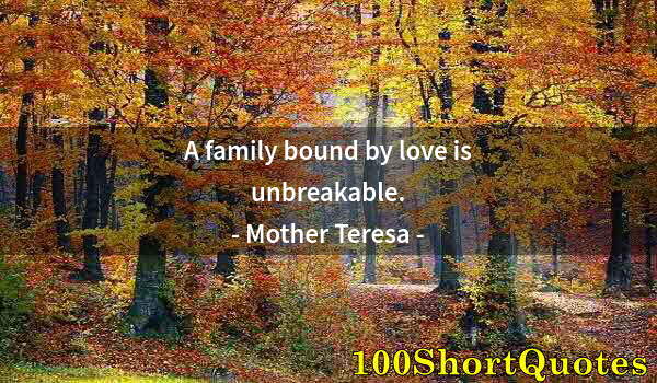 Quote by Albert Einstein: A family bound by love is unbreakable.