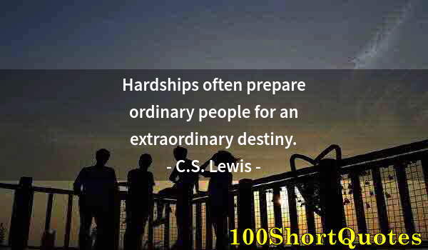 Quote by Albert Einstein: Hardships often prepare ordinary people for an extraordinary destiny.