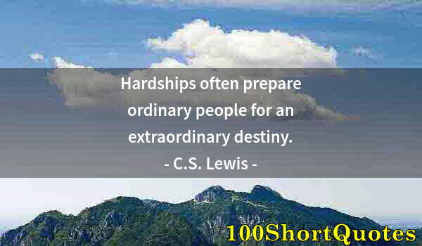 Quote by Albert Einstein: Hardships often prepare ordinary people for an extraordinary destiny.